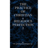 The Practice of Christian and Religious Perfection Vol I