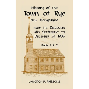 History of the Town of Rye, New Hampshire from its Discovery and Settlement to December 31, 1903