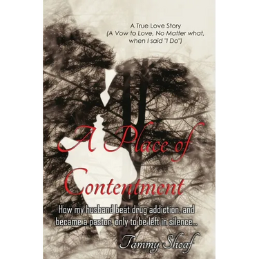 A Place of Contentment: How my husband beat drug addiction, and became a pastor, only to be left in Silence