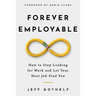 Forever Employable: How to Stop Looking for Work and Let Your Next Job Find You