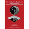 The Medium is the Mirror: The Reformation of Truth Reshaping Our Relationships, Politics, and Sacred Beliefs