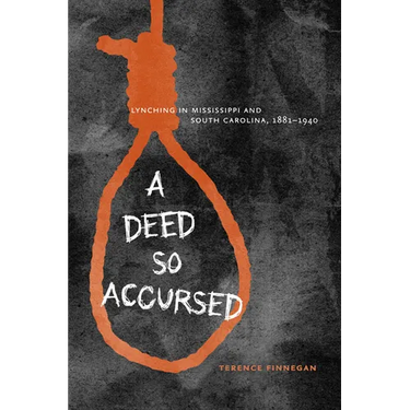 A Deed So Accursed: Lynching in Mississippi and South Carolina, 1881-1940