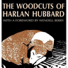 The Woodcuts of Harlan Hubbard