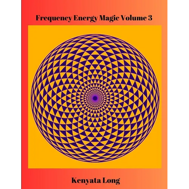 Frequency Energy Magic Volume 3: Bioenergetic Mastery