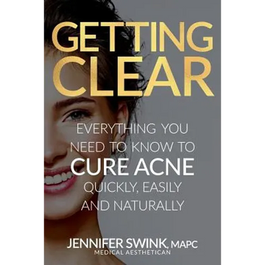 Getting Clear: Everything You Need to Know to Cure Your Acne Quickly, Easily and Naturally