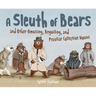 A Sleuth of Bears and Other Amusing, Beguiling, and Peculiar Collective Nouns