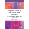 Religious Satire in the Era of New Atheism: Do You 'Seriously Believe That' After 9/11