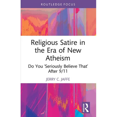 Religious Satire in the Era of New Atheism: Do You 'Seriously Believe That' After 9/11