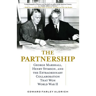 Partnership: George Marshall, Henry Stimson, and the Extraordinary Collaboration That Won World War II