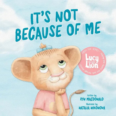 It's Not Because of Me: For Kids of Divorce: a Gentle Story about Family Separation, Self-Blame, and Love