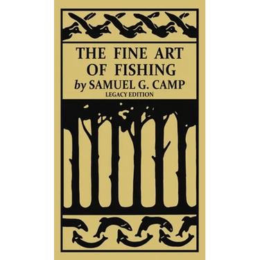 The Fine Art of Fishing (Legacy Edition): A Classic Handbook on Shore, Stream, Canoe, and Fly Fishing Equipment and Technique for Trout, Bass, Salmon,
