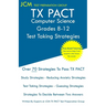 TX PACT Computer Science Grades 8-12 - Test Taking Strategies: TX PACT 741 Exam - Free Online Tutoring - New 2020 Edition - The latest strategies to p