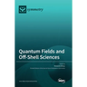 Quantum Fields and Off-Shell Sciences