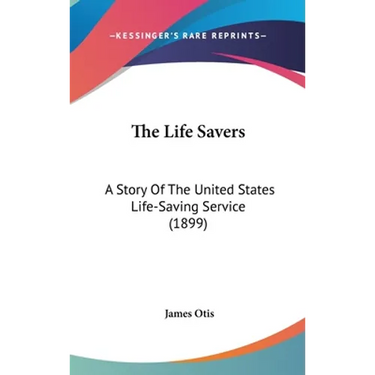The Life Savers: A Story Of The United States Life-Saving Service (1899)