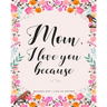 Mom, I Love You Because: Gifts for Mothers 30 Reasons Why I Love My Mother