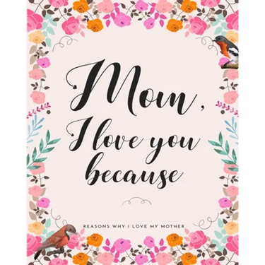 Mom, I Love You Because: Gifts for Mothers 30 Reasons Why I Love My Mother