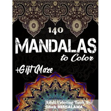 140 Mandalas Coloring Book For Adults Plus Gift Maze: Stress Relieving Designs Animals, Mandalas, Flowers, Paisley Patterns And So Much More
