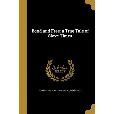 Bond and Free; a True Tale of Slave Times