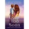 Gone Too Soon: An utterly gripping and emotional page-turner