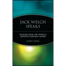Jack Welch Speaks: Wisdom from the World's Greatest Business Leader