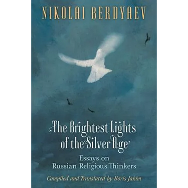 The Brightest Lights of the Silver Age: Essays on Russian Religious Thinkers