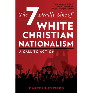 The Seven Deadly Sins of White Christian Nationalism: A Call to Action