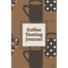 Coffee Tasting Journal: Log Coffee Roasts, Keep Track, Record & Rate Different Varieties, Coffee Lovers Gift, Notes, Coffee Drinkers Notebook, Book