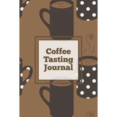 Coffee Tasting Journal: Log Coffee Roasts, Keep Track, Record & Rate Different Varieties, Coffee Lovers Gift, Notes, Coffee Drinkers Notebook, Book