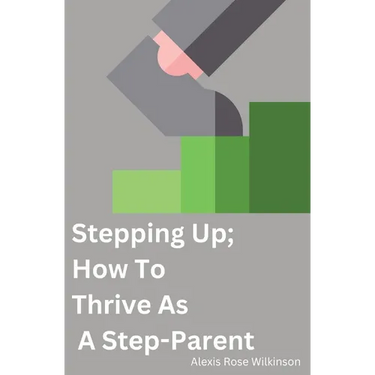 Stepping Up; How To Thrive As A Step-Parent