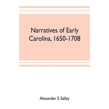 Narratives of early Carolina, 1650-1708