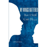My Wings Battered But I Still Can Fly...
