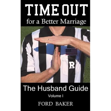 Time Out for a Better Marriage: The Husband Guide Volume I