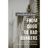From Good to Bad Bankers: Lessons Learned from a 50-Year Career in Banking