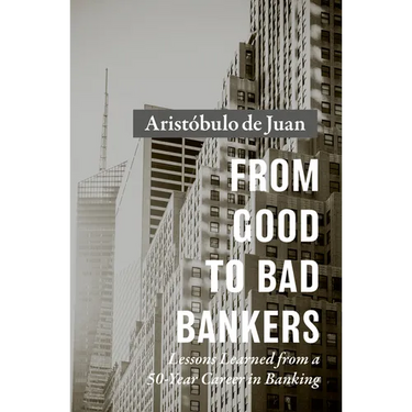 From Good to Bad Bankers: Lessons Learned from a 50-Year Career in Banking