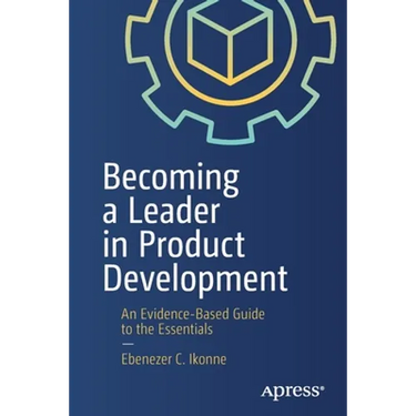 Becoming a Leader in Product Development: An Evidence-Based Guide to the Essentials