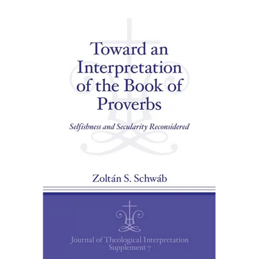 Toward an Interpretation of the Book of Proverbs: Selfishness and Secularity Reconsidered
