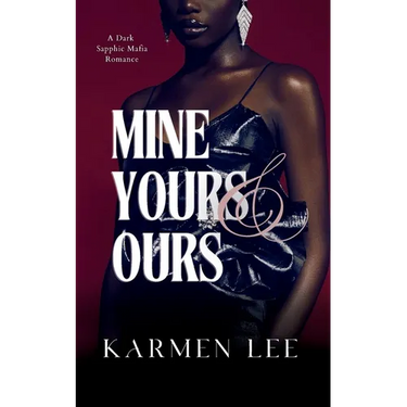 Mine, Yours & Ours: A Dark Sapphic Mafia Romance