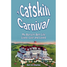 A Catskill Carnival: My Borscht Belt Life Lived, Lost and Loved