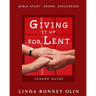 Giving It Up for Lent-Leader Guide: Bible Study, Drama, Discussion