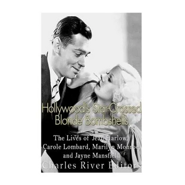 Hollywood's Star-Crossed Blonde Bombshells: The Lives of Jean Harlow, Carole Lombard, Marilyn Monroe, and Jayne Mansfield