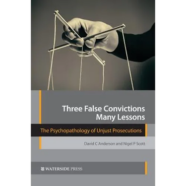 Three False Convictions, Many Lessons: The Psychopathology of Unjust Prosecutions