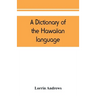 A dictionary of the Hawaiian language, to which is appended an English-Hawaiian vocabulary and a chronological table of remarkable events