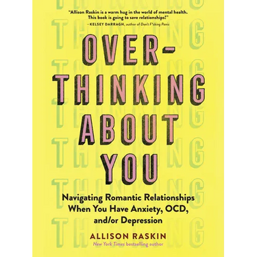 Overthinking about You: Navigating Romantic Relationships When You Have Anxiety, Ocd, And/Or Depression