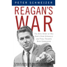 Reagan's War: The Epic Story of His Forty-Year Struggle and Final Triumph Over Communism