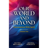 Our World and Beyond