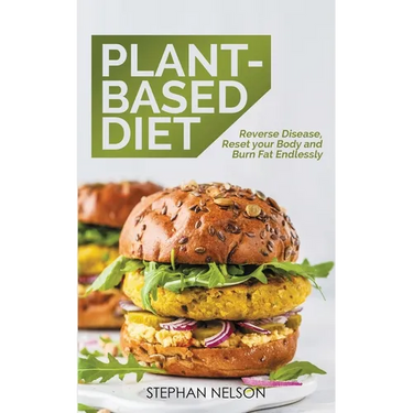 Plant-Based Diet: How to Lose Weight, Improve Your Health and Make Plant-Based Diet a Lifestyle: 30+ Delicious and Easy to Make Healthy Recipes