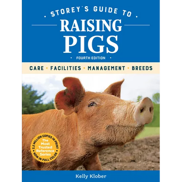 Storey's Guide to Raising Pigs, 4th Edition: Care, Facilities, Management, Breeds