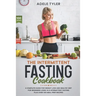 The Intermittent Fasting Cookbook: A Complete Guide For Weight Loss And Healthy Diet For Beginners Using 16/8 Intermittent Fasting Plus Over 100 Meal