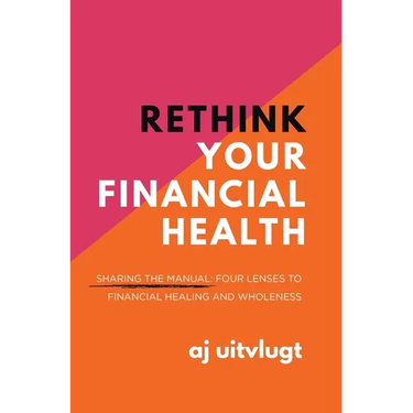 Rethink Your Financial Health: Sharing the Manual: Four Lenses to Financial Healing and Wholeness