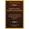 English Synonyms, Classified And Explained: With Practical Exercises, Designed For Schools And Private Tuition (1857)
